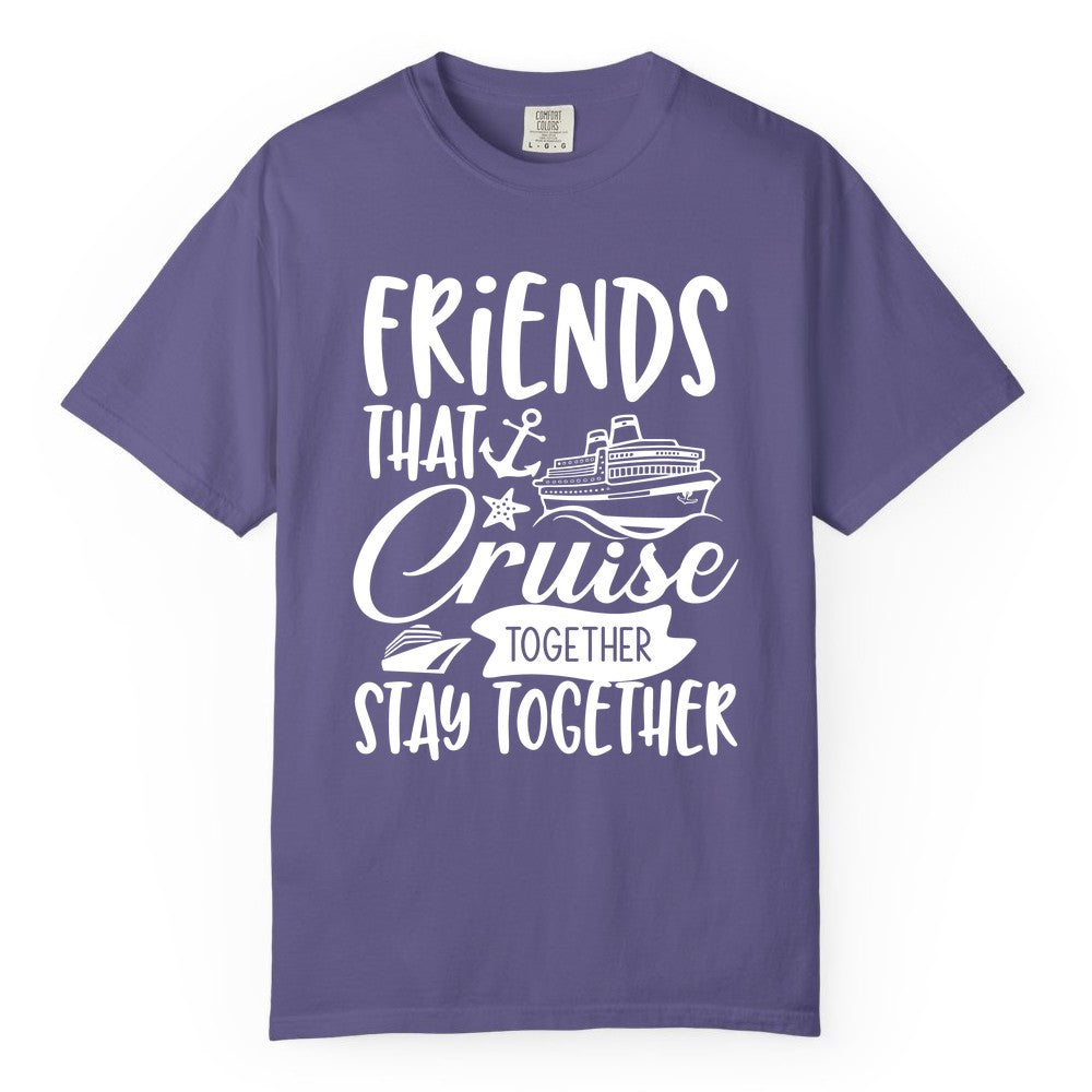 Friends Cruise Shirt - Nautical Group Cruise Vacation Apparel Fun (Comfort Color) in Grape - Friends That Cruise Together Stay Together Nautical Group Shirt