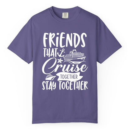 Friends Cruise Shirt - Nautical Group Cruise Vacation Apparel Fun (Comfort Color) in Grape - Friends That Cruise Together Stay Together Nautical Group Shirt