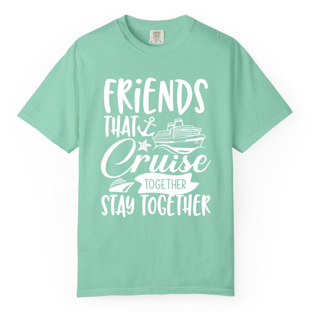 Friends Cruise Shirt - Nautical Group Cruise Vacation Apparel Fun (Comfort Color) in Island Reef - Friends That Cruise Together Stay Together Nautical Group Shirt