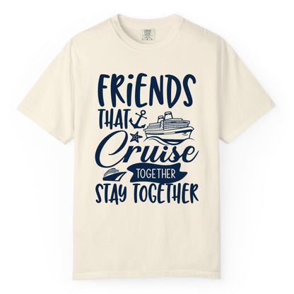Friends Cruise Shirt - Nautical Group Cruise Vacation Apparel Fun (Comfort Color) in Ivory - Friends That Cruise Together Stay Together Nautical Group Shirt