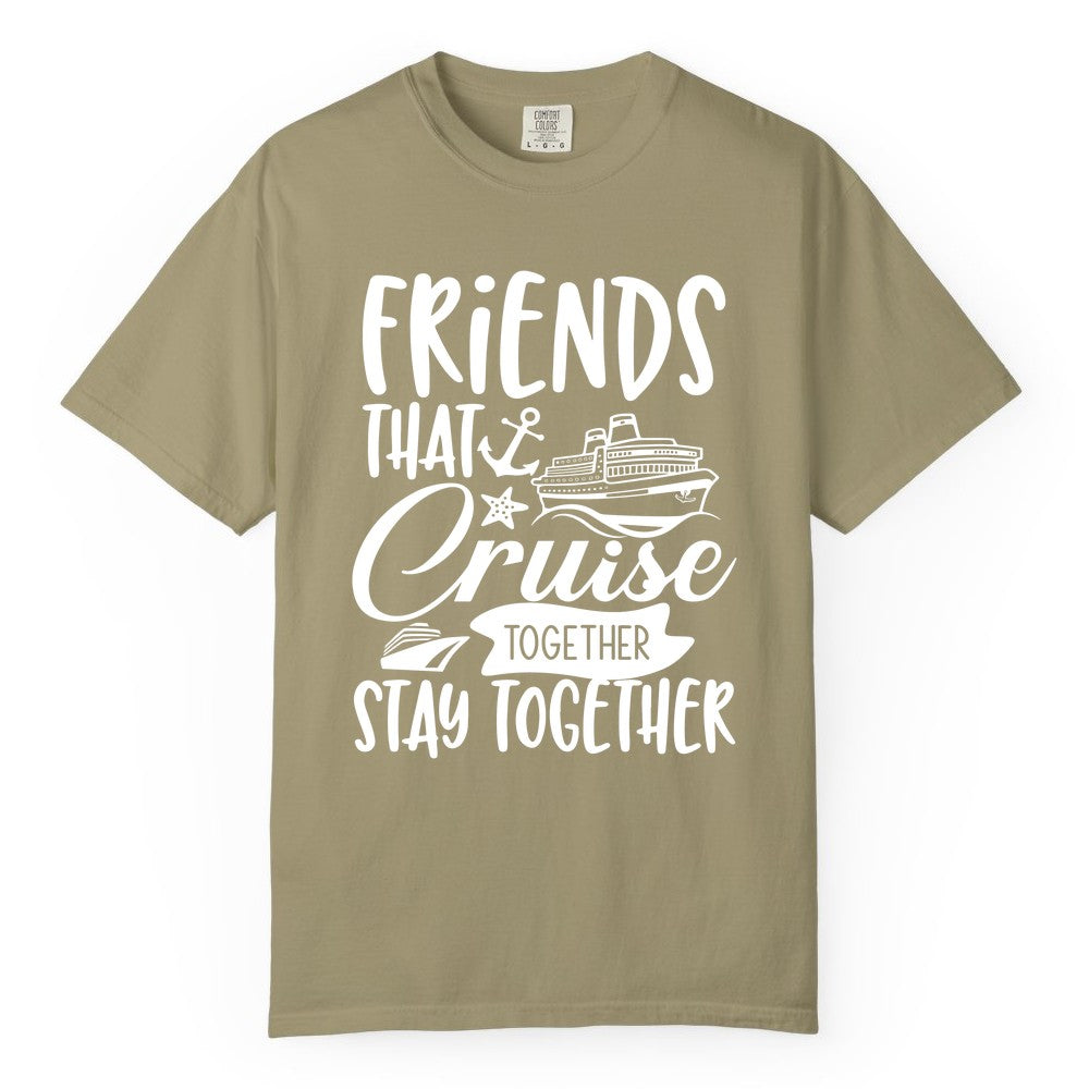 Friends Cruise Shirt - Nautical Group Cruise Vacation Apparel Fun (Comfort Color) in Khaki - Friends That Cruise Together Stay Together Nautical Group Shirt