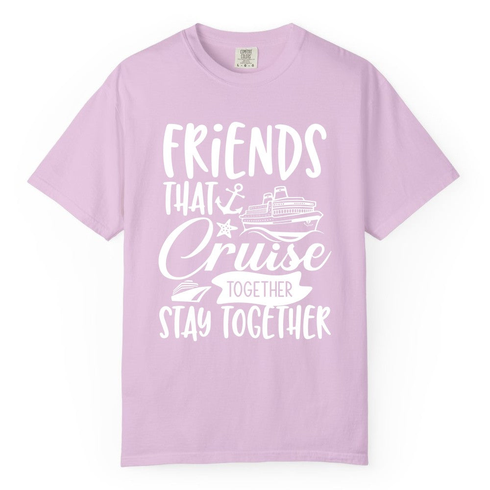 Friends Cruise Shirt - Nautical Group Cruise Vacation Apparel Fun (Comfort Color) in Orchid - Friends That Cruise Together Stay Together Nautical Group Shirt