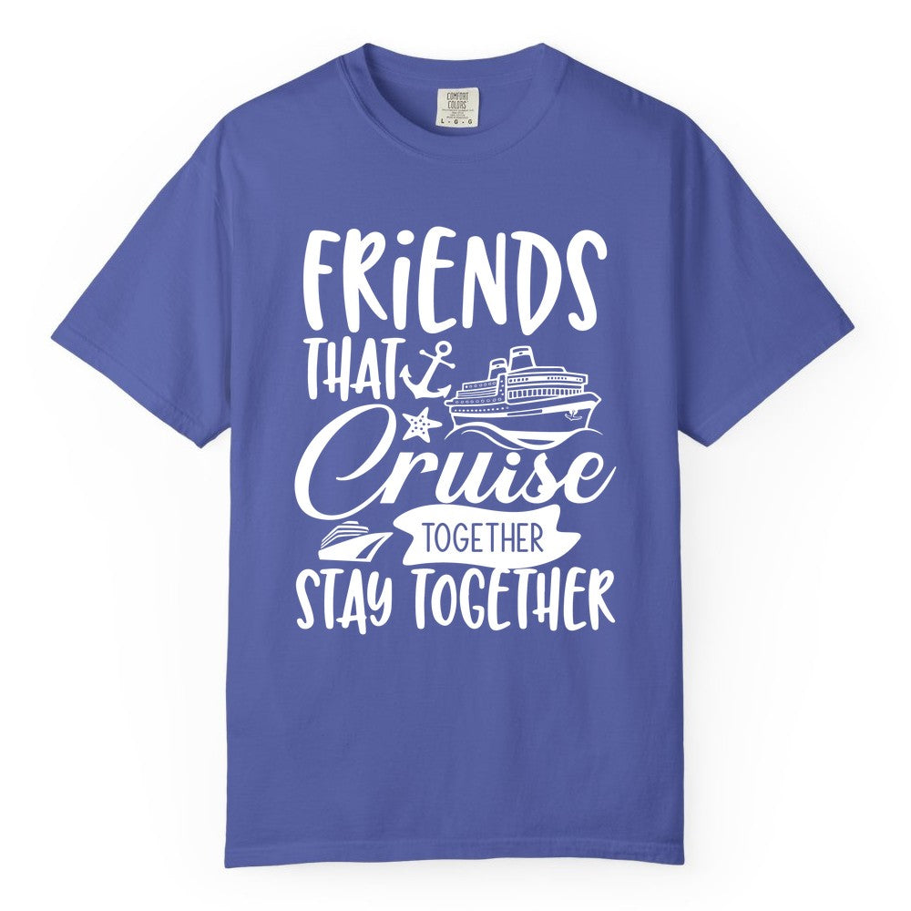 Friends Cruise Shirt - Nautical Group Cruise Vacation Apparel Fun (Comfort Color) in Periwinkle - Friends That Cruise Together Stay Together Nautical Group Shirt
