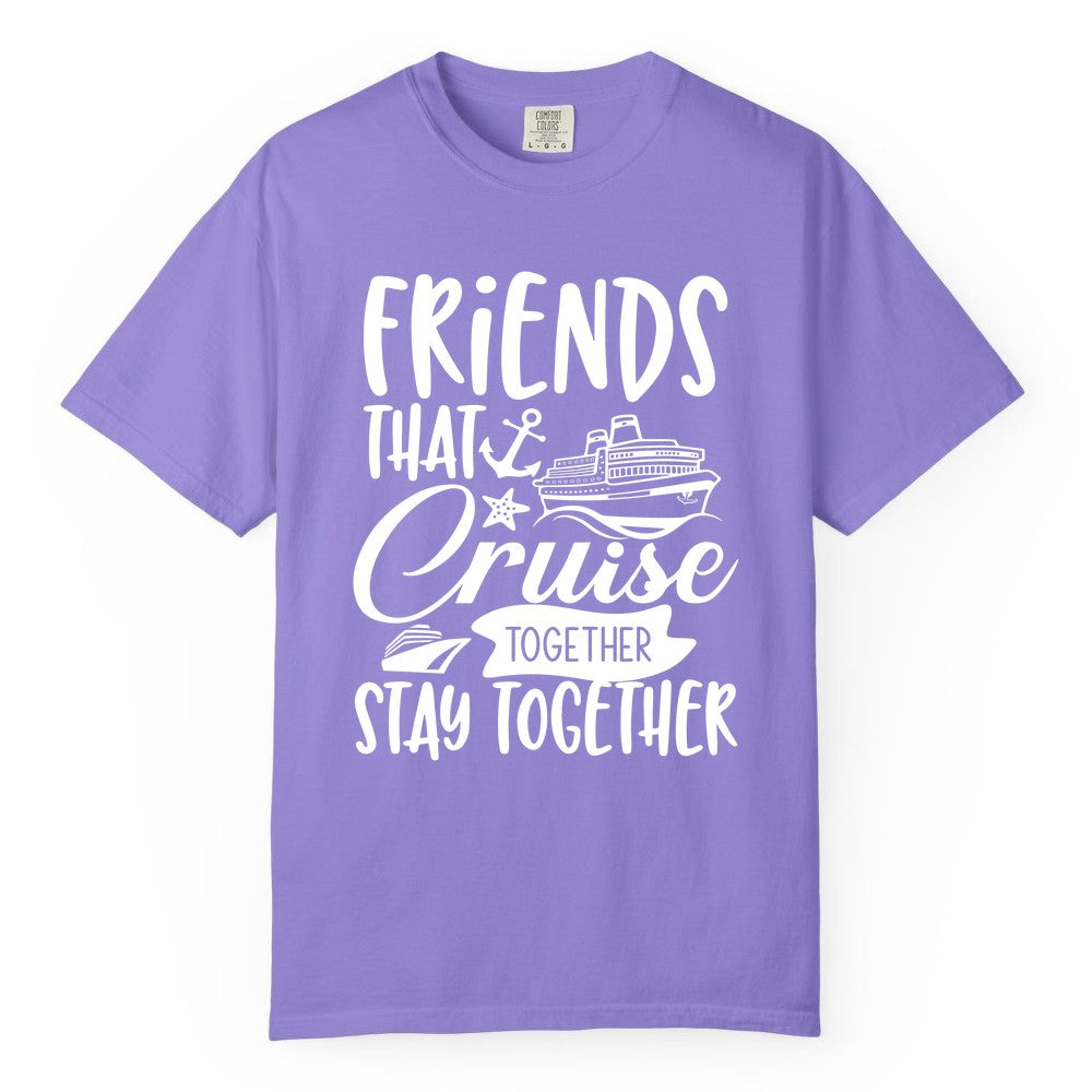Friends Cruise Shirt - Nautical Group Cruise Vacation Apparel Fun (Comfort Color) in Violet - Friends That Cruise Together Stay Together Nautical Group Shirt