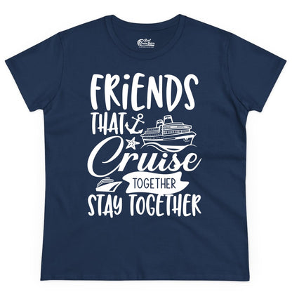 Friends Cruise Shirt - Nautical Group Cruise Vacation Apparel Fun (Ladies Tee) in Navy - Friends That Cruise Together Stay Together Nautical Group Shirt