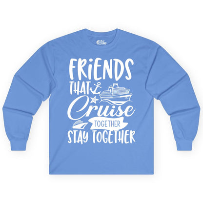 Friends Cruise Shirt - Nautical Group Cruise Vacation Apparel Fun (Long Sleeve) in Carolina Blue - Friends That Cruise Together Stay Together Nautical Group Shirt