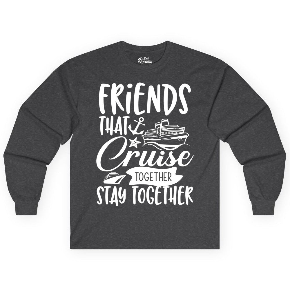 Friends Cruise Shirt - Nautical Group Cruise Vacation Apparel Fun (Long Sleeve) in Dark Heather - Friends That Cruise Together Stay Together Nautical Group Shirt