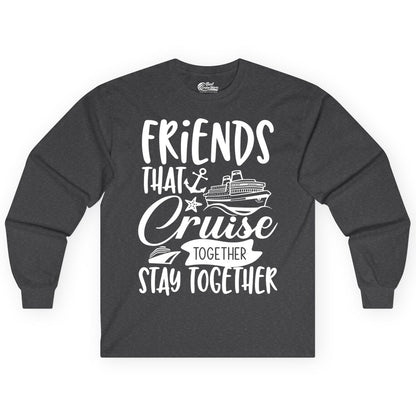 Friends Cruise Shirt - Nautical Group Cruise Vacation Apparel Fun (Long Sleeve) in Dark Heather - Friends That Cruise Together Stay Together Nautical Group Shirt