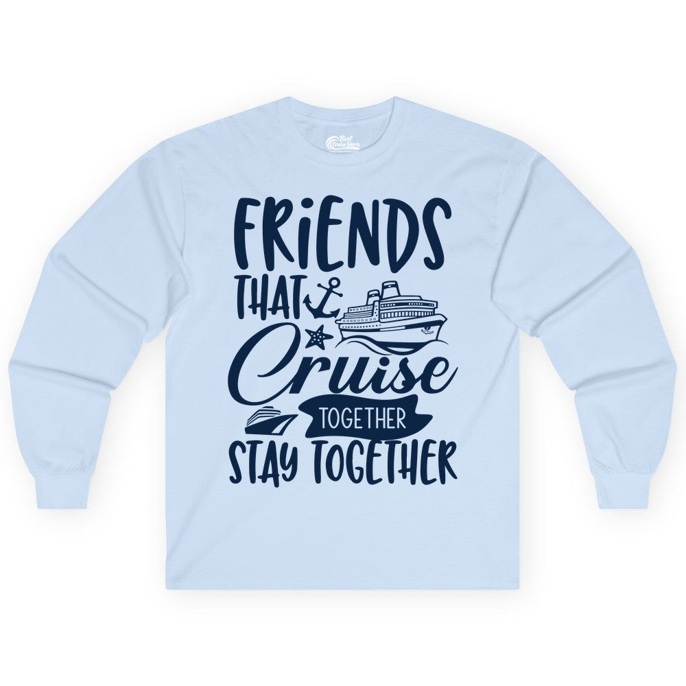 Friends Cruise Shirt - Nautical Group Cruise Vacation Apparel Fun (Long Sleeve) in Light Blue - Friends That Cruise Together Stay Together Nautical Group Shirt
