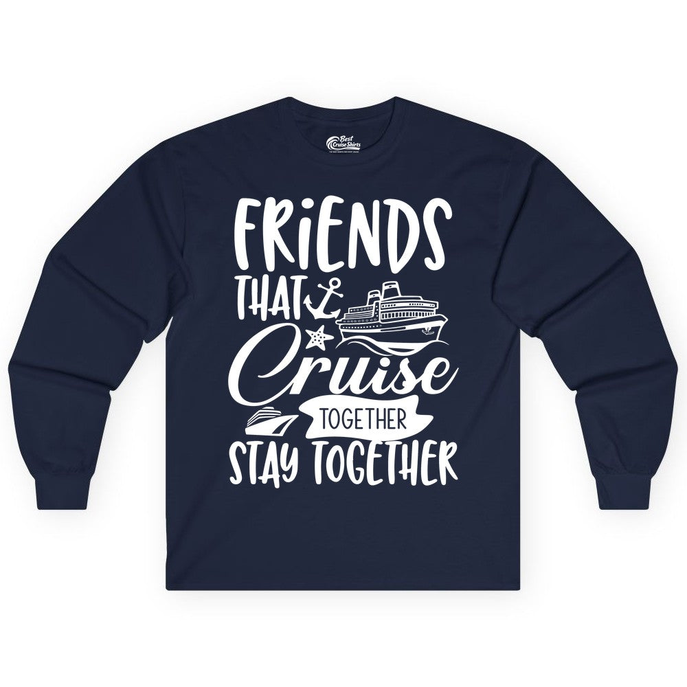 Friends Cruise Shirt - Nautical Group Cruise Vacation Apparel Fun (Long Sleeve) in Navy - Friends That Cruise Together Stay Together Nautical Group Shirt