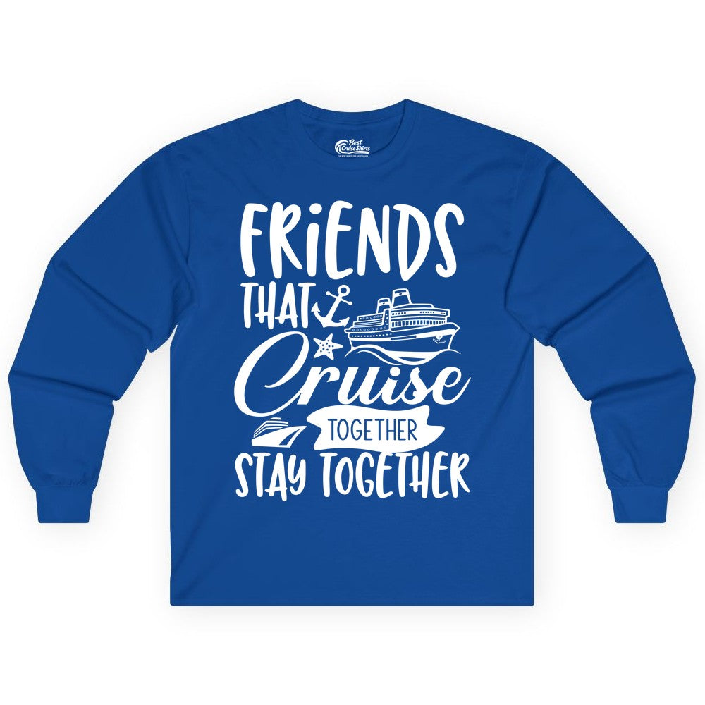 Friends Cruise Shirt - Nautical Group Cruise Vacation Apparel Fun (Long Sleeve) in Royal - Friends That Cruise Together Stay Together Nautical Group Shirt