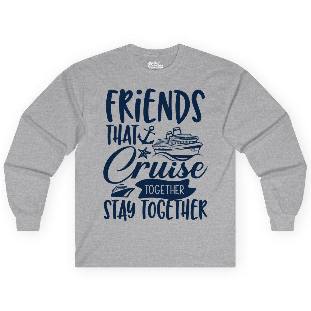Friends Cruise Shirt - Nautical Group Cruise Vacation Apparel Fun (Long Sleeve) in Sport Grey - Friends That Cruise Together Stay Together Nautical Group Shirt