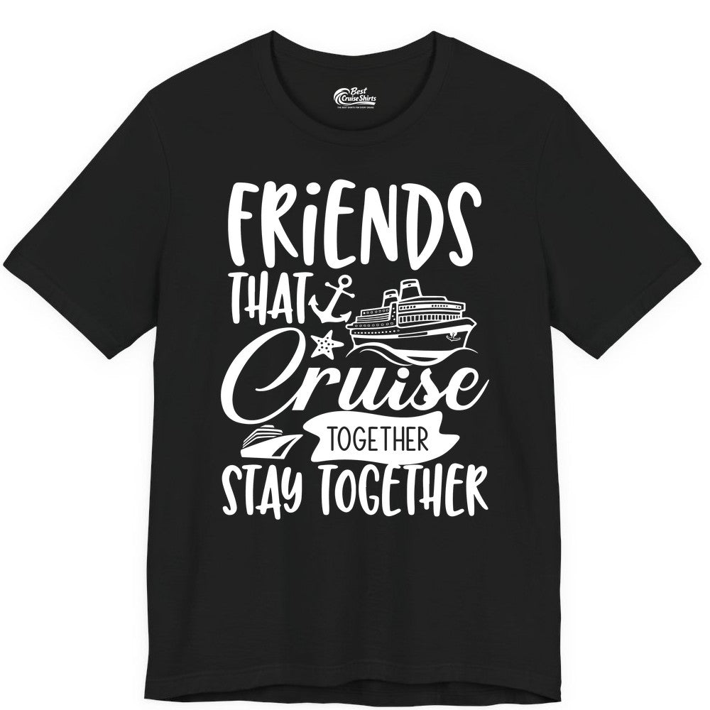 Friends Cruise Shirt - Nautical Group Cruise Vacation Apparel Fun (Premium Tee) in Black - Friends That Cruise Together Stay Together Nautical Group Shirt