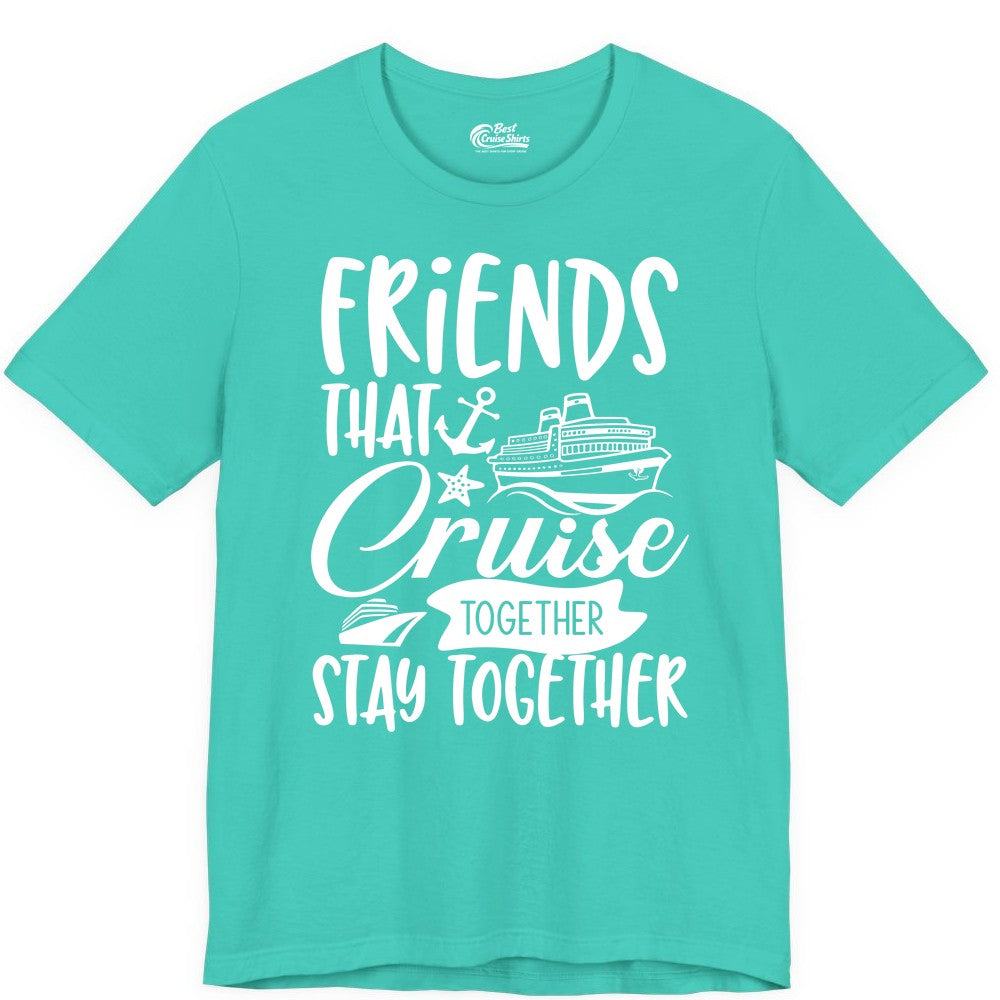 Friends Cruise Shirt - Nautical Group Cruise Vacation Apparel Fun (Premium Tee) in Teal - Friends That Cruise Together Stay Together Nautical Group Shirt
