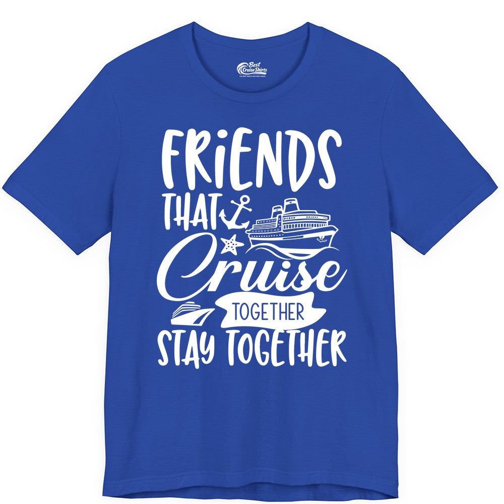 Friends Cruise Shirt - Nautical Group Cruise Vacation Apparel Fun (Premium Tee) in True Royal - Friends That Cruise Together Stay Together Nautical Group Shirt