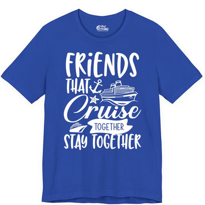 Friends Cruise Shirt - Nautical Group Cruise Vacation Apparel Fun (Premium Tee) in True Royal - Friends That Cruise Together Stay Together Nautical Group Shirt