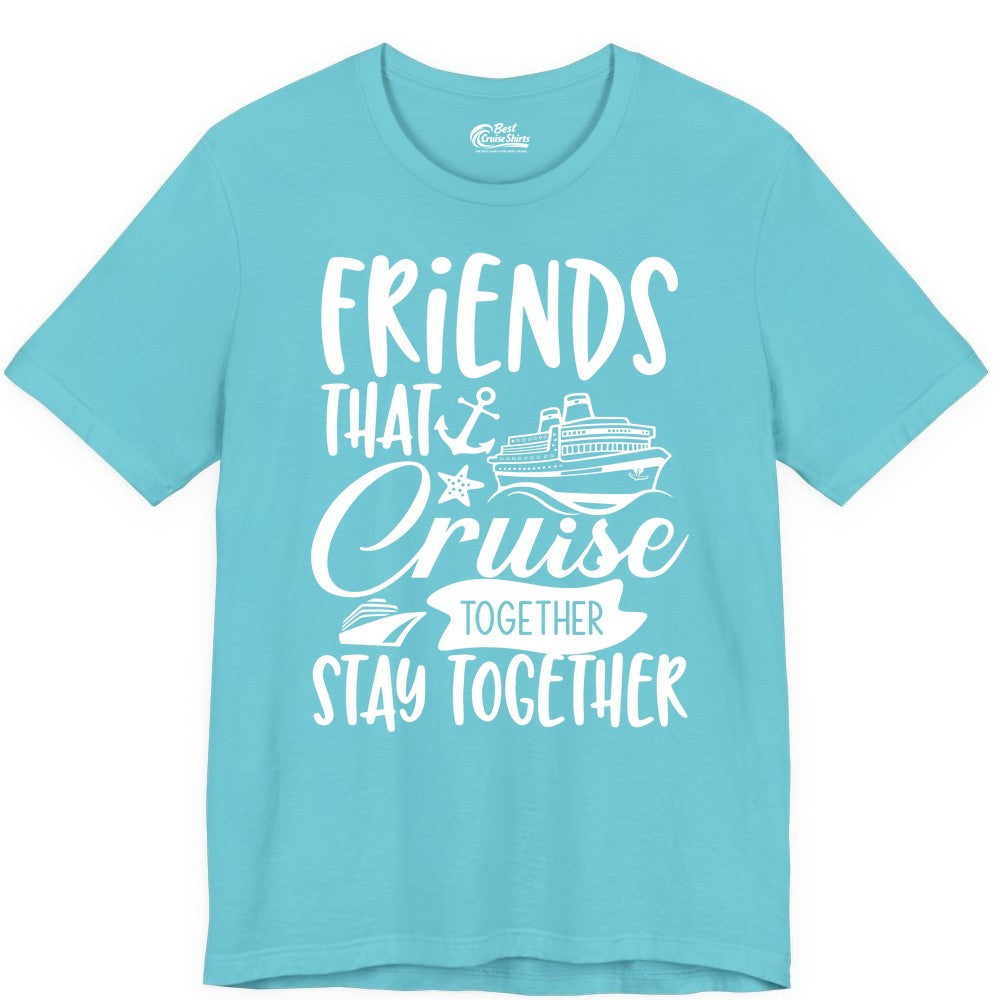 Friends Cruise Shirt - Nautical Group Cruise Vacation Apparel Fun (Premium Tee) in Turquoise - Friends That Cruise Together Stay Together Nautical Group Shirt