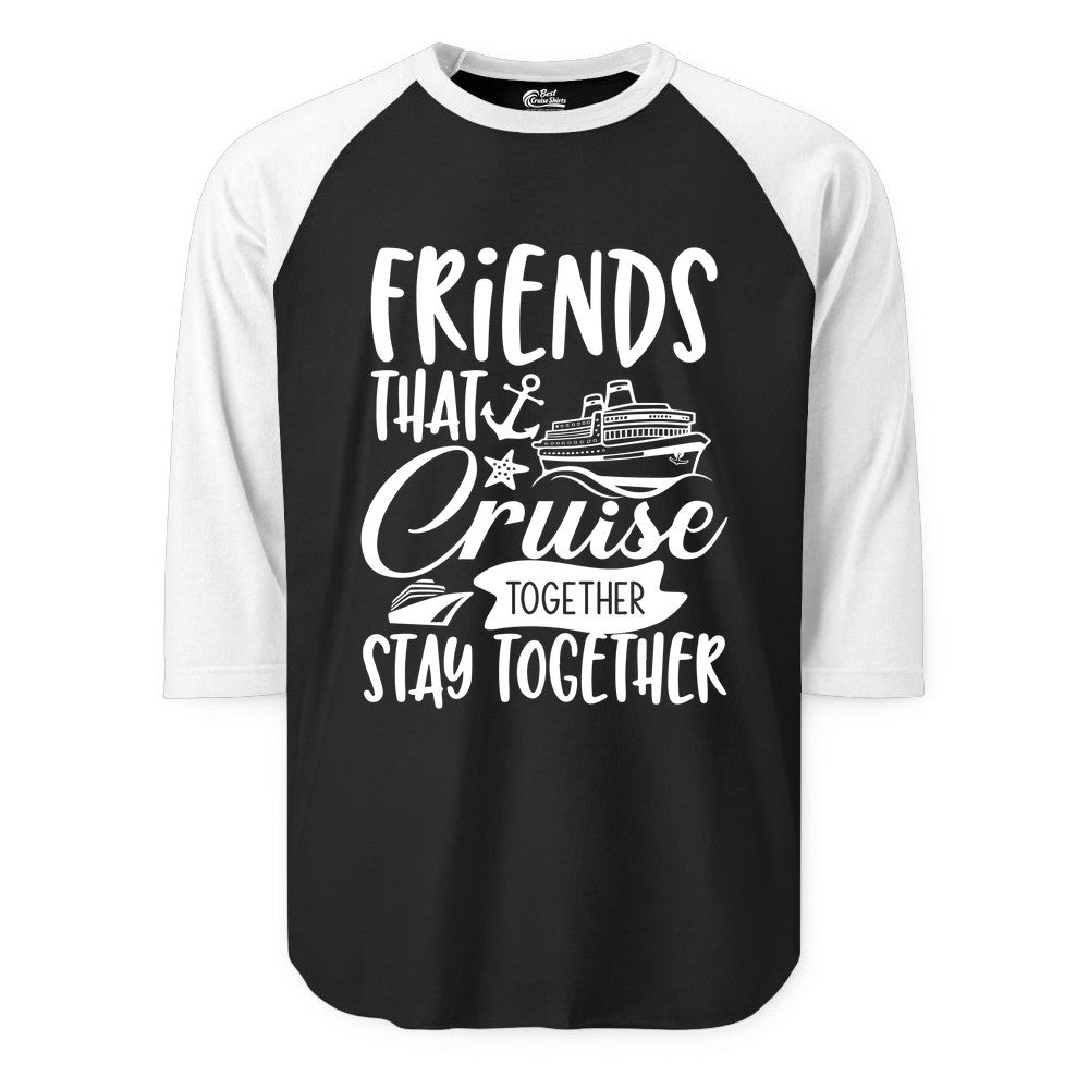 Friends Cruise Shirt - Nautical Group Cruise Vacation Apparel Fun (Raglan) in BlackWhite - Friends That Cruise Together Stay Together Nautical Group Shirt