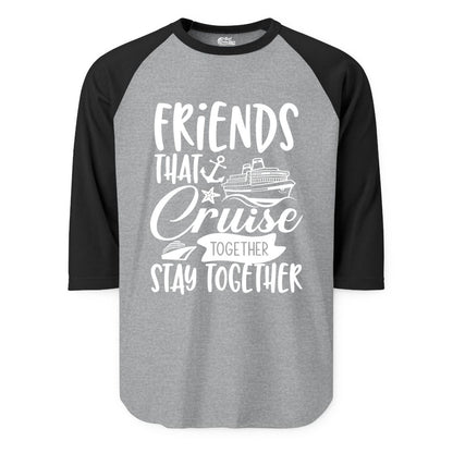 Friends Cruise Shirt - Nautical Group Cruise Vacation Apparel Fun (Raglan) in Heather GreyBlack - Friends That Cruise Together Stay Together Nautical Group Shirt