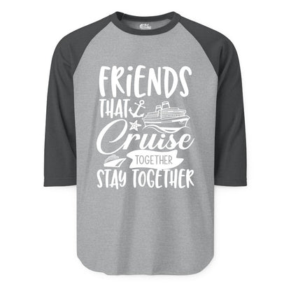 Friends Cruise Shirt - Nautical Group Cruise Vacation Apparel Fun (Raglan) in Heather GreyHeather Charcoal - Friends That Cruise Together Stay Together Nautical Group Shirt