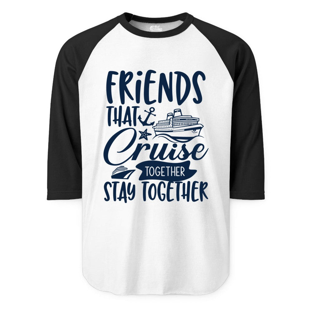 Friends Cruise Shirt - Nautical Group Cruise Vacation Apparel Fun (Raglan) in WhiteBlack - Friends That Cruise Together Stay Together Nautical Group Shirt