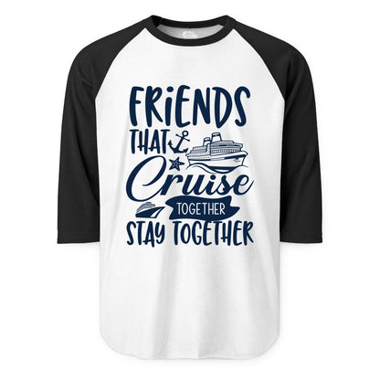 Friends Cruise Shirt - Nautical Group Cruise Vacation Apparel Fun (Raglan) in WhiteBlack - Friends That Cruise Together Stay Together Nautical Group Shirt