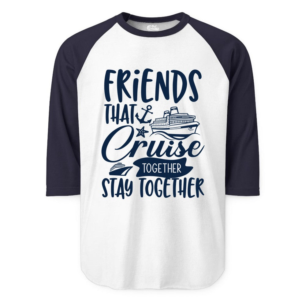 Friends Cruise Shirt - Nautical Group Cruise Vacation Apparel Fun (Raglan) in WhiteNavy - Friends That Cruise Together Stay Together Nautical Group Shirt
