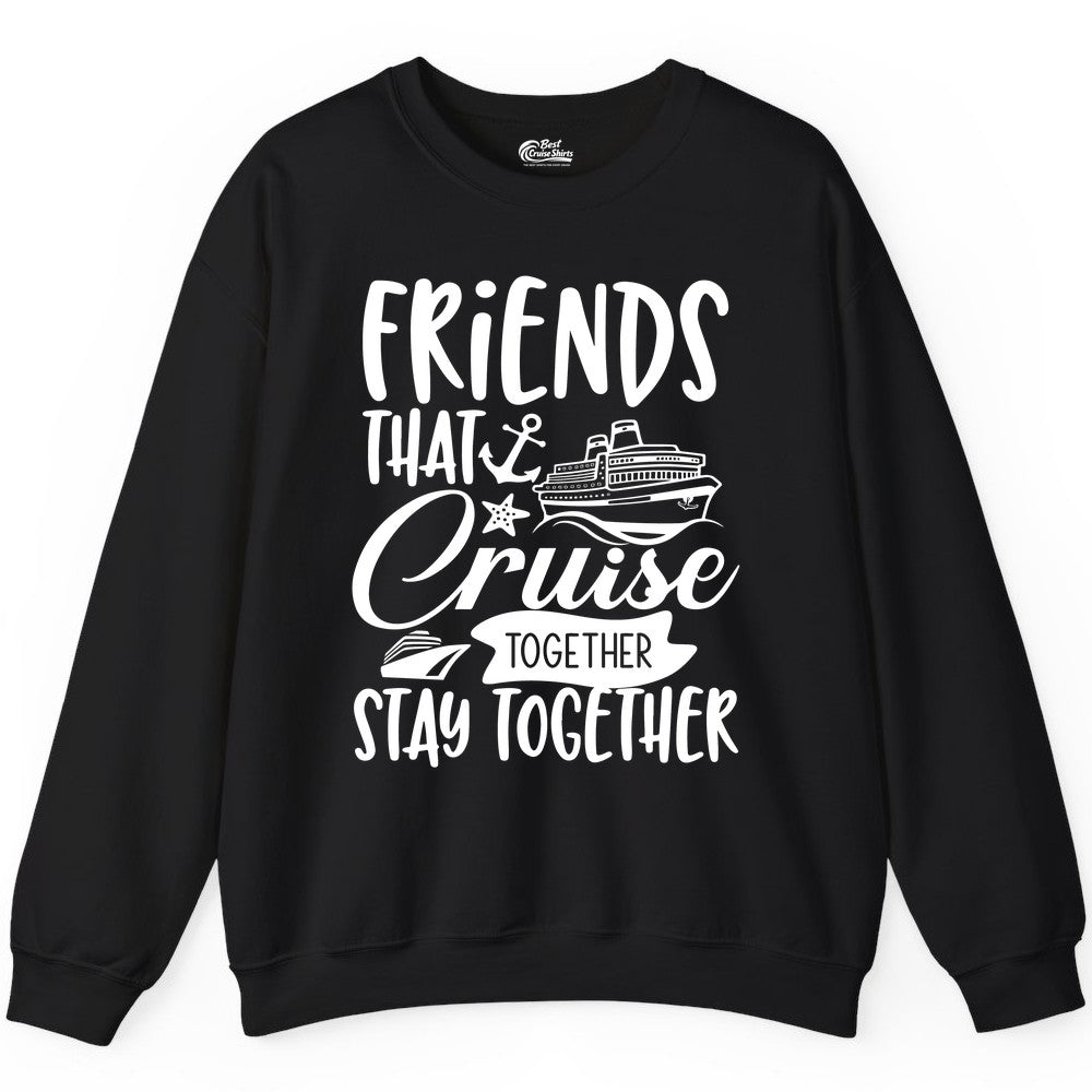 Friends Cruise Shirt - Nautical Group Cruise Vacation Apparel Fun (Sweatshirt) in Black - Friends That Cruise Together Stay Together Nautical Group Shirt