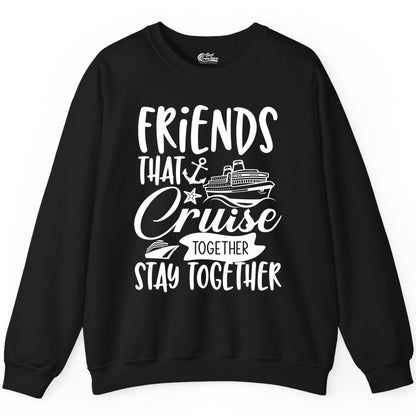 Friends Cruise Shirt - Nautical Group Cruise Vacation Apparel Fun (Sweatshirt) in Black - Friends That Cruise Together Stay Together Nautical Group Shirt