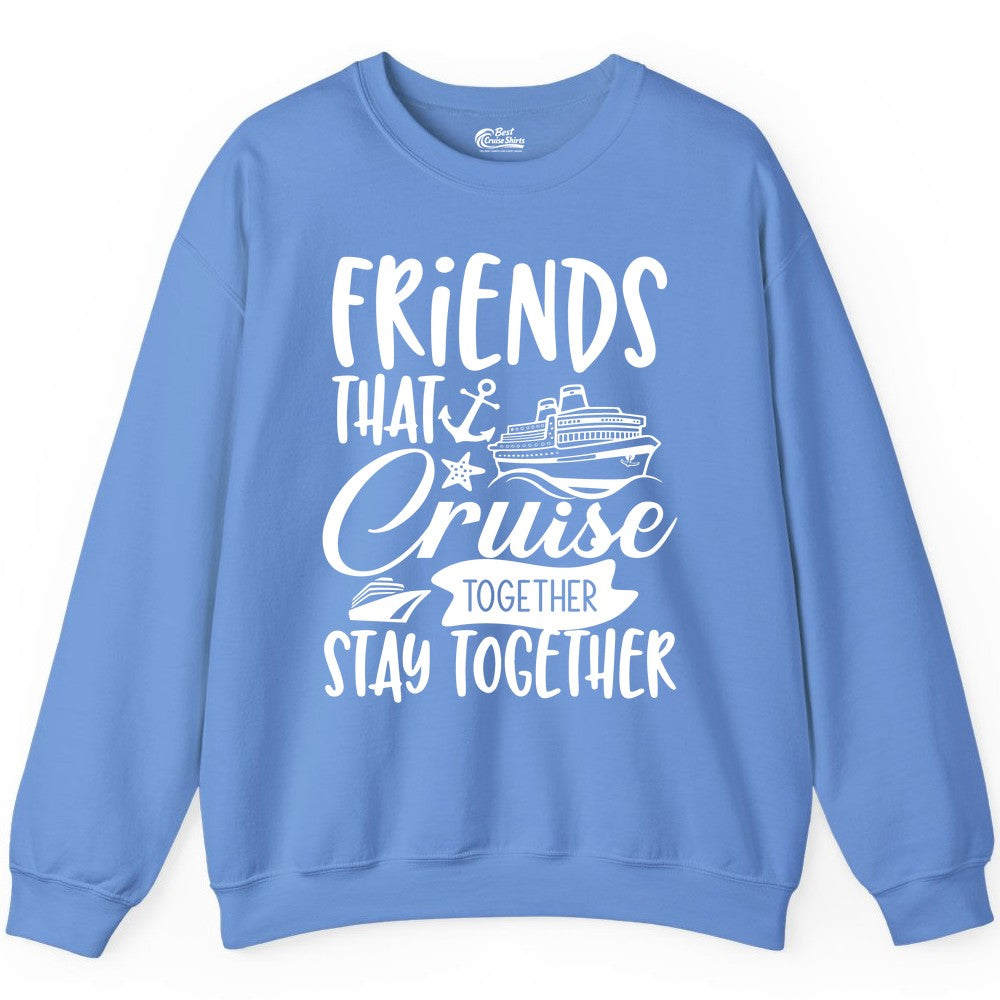 Friends Cruise Shirt - Nautical Group Cruise Vacation Apparel Fun (Sweatshirt) in Carolina Blue - Friends That Cruise Together Stay Together Nautical Group Shirt
