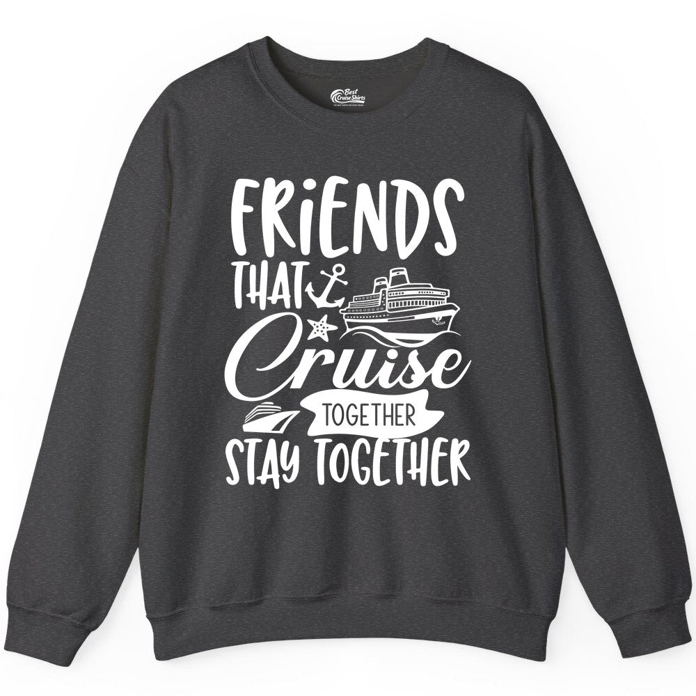 Friends Cruise Shirt - Nautical Group Cruise Vacation Apparel Fun (Sweatshirt) in Dark Heather - Friends That Cruise Together Stay Together Nautical Group Shirt