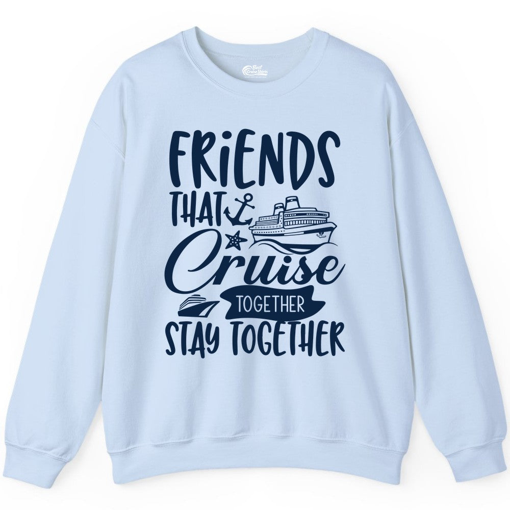 Friends Cruise Shirt - Nautical Group Cruise Vacation Apparel Fun (Sweatshirt) in Light Blue - Friends That Cruise Together Stay Together Nautical Group Shirt