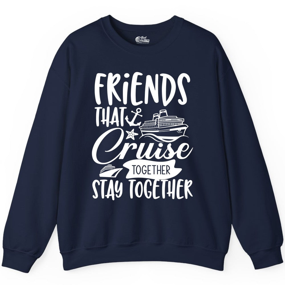 Friends Cruise Shirt - Nautical Group Cruise Vacation Apparel Fun (Sweatshirt) in Navy - Friends That Cruise Together Stay Together Nautical Group Shirt