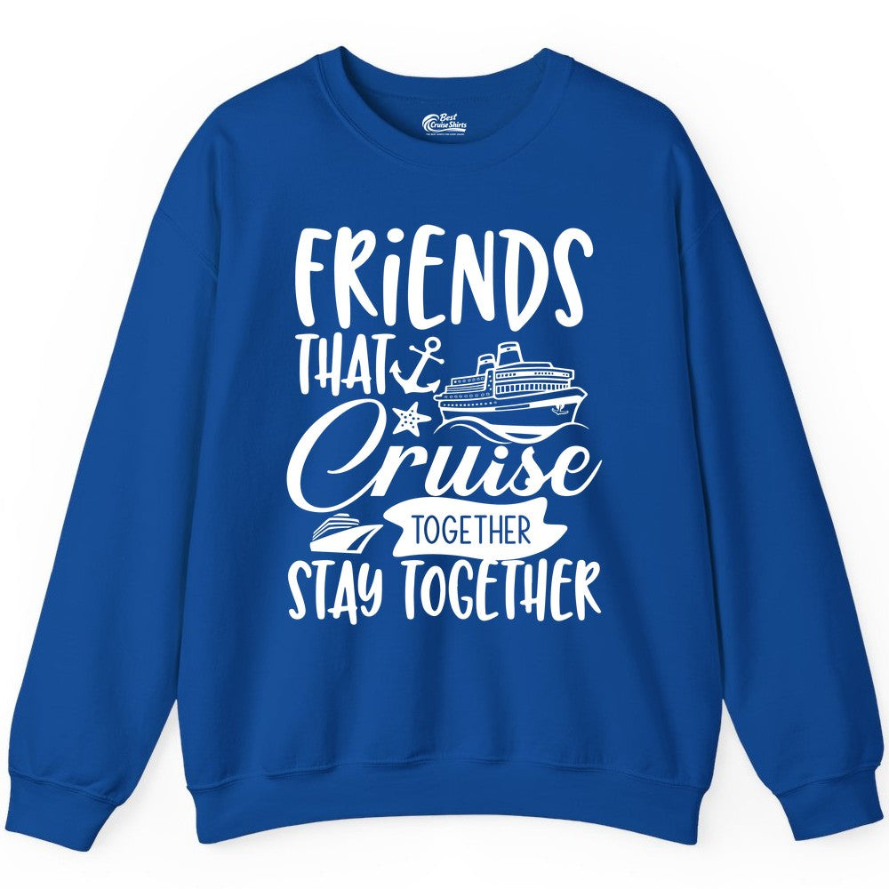 Friends Cruise Shirt - Nautical Group Cruise Vacation Apparel Fun (Sweatshirt) in Royal - Friends That Cruise Together Stay Together Nautical Group Shirt