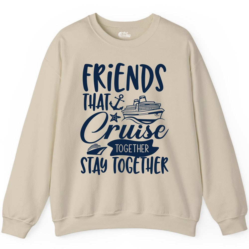 Friends Cruise Shirt - Nautical Group Cruise Vacation Apparel Fun (Sweatshirt) in Sand - Friends That Cruise Together Stay Together Nautical Group Shirt