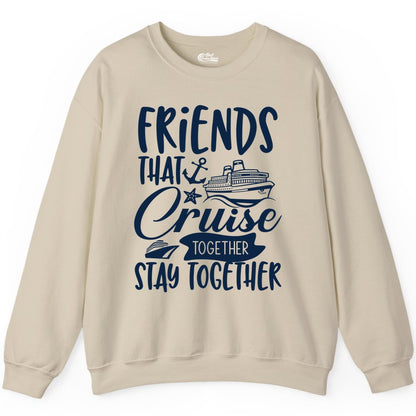 Friends Cruise Shirt - Nautical Group Cruise Vacation Apparel Fun (Sweatshirt) in Sand - Friends That Cruise Together Stay Together Nautical Group Shirt