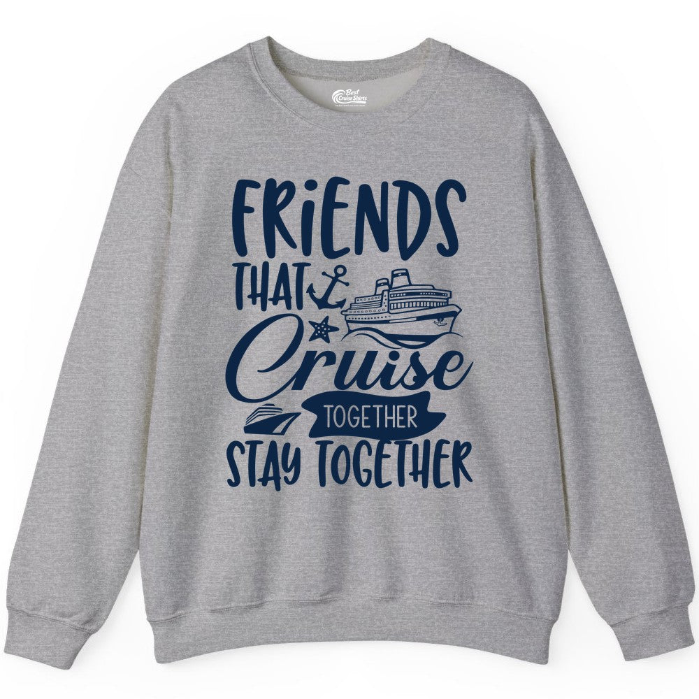 Friends Cruise Shirt - Nautical Group Cruise Vacation Apparel Fun (Sweatshirt) in Sport Grey - Friends That Cruise Together Stay Together Nautical Group Shirt