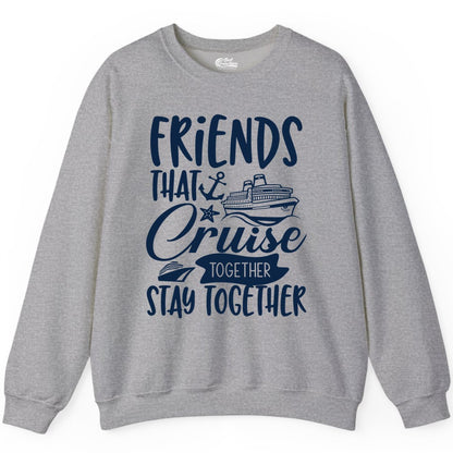 Friends Cruise Shirt - Nautical Group Cruise Vacation Apparel Fun (Sweatshirt) in Sport Grey - Friends That Cruise Together Stay Together Nautical Group Shirt