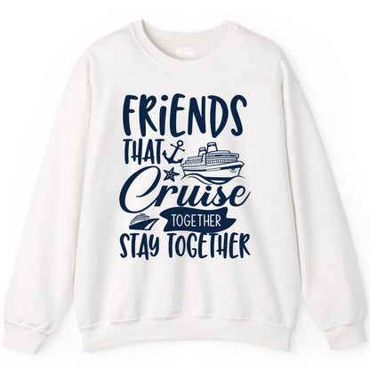 Friends Cruise Shirt - Nautical Group Cruise Vacation Apparel Fun (Sweatshirt) in White - Friends That Cruise Together Stay Together Nautical Group Shirt