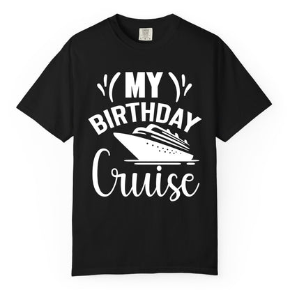 Birthday Cruise Shirt - Fun Cruise Birthday Apparel for Vacations (Comfort Color) in Black - My Birthday Cruise Shirt with Bold Splash and Cruise Ship Graphic