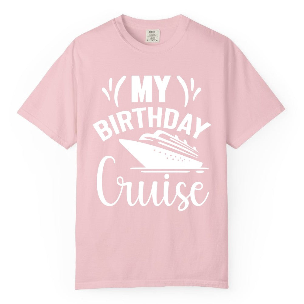 Birthday Cruise Shirt - Fun Cruise Birthday Apparel for Vacations (Comfort Color) in Blossom - My Birthday Cruise Shirt with Bold Splash and Cruise Ship Graphic