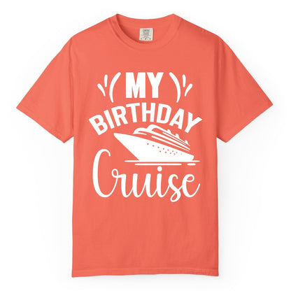Birthday Cruise Shirt - Fun Cruise Birthday Apparel for Vacations (Comfort Color) in Bright Salmon - My Birthday Cruise Shirt with Bold Splash and Cruise Ship Graphic
