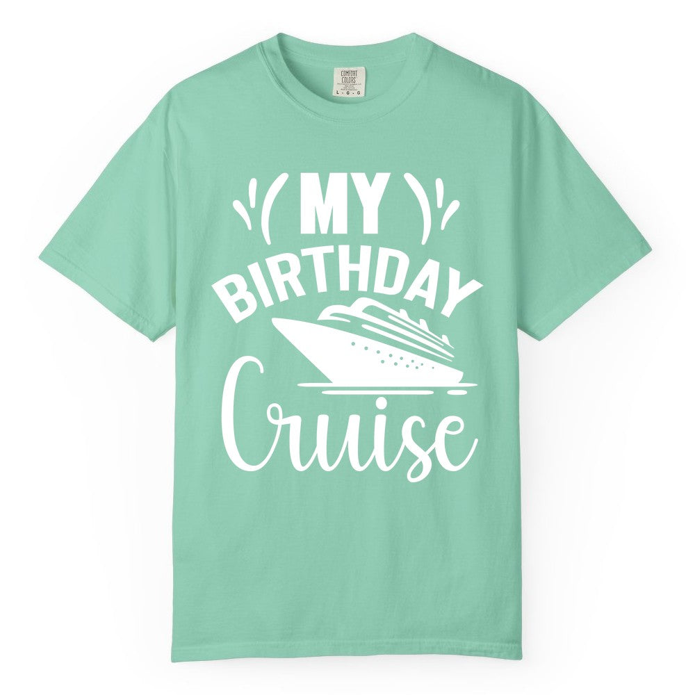 Birthday Cruise Shirt - Fun Cruise Birthday Apparel for Vacations (Comfort Color) in Island Reef - My Birthday Cruise Shirt with Bold Splash and Cruise Ship Graphic
