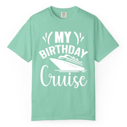 Birthday Cruise Shirt - Fun Cruise Birthday Apparel for Vacations (Comfort Color) in Island Reef - My Birthday Cruise Shirt with Bold Splash and Cruise Ship Graphic