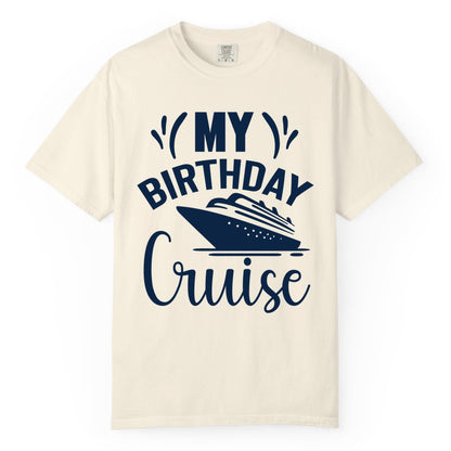 Birthday Cruise Shirt - Fun Cruise Birthday Apparel for Vacations (Comfort Color) in Ivory - My Birthday Cruise Shirt with Bold Splash and Cruise Ship Graphic