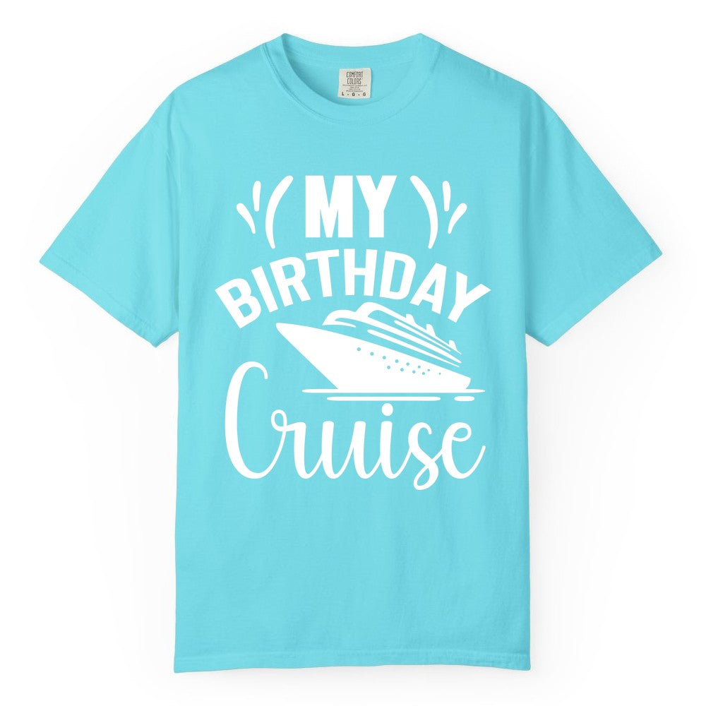 Birthday Cruise Shirt - Fun Cruise Birthday Apparel for Vacations (Comfort Color) in Lagoon Blue - My Birthday Cruise Shirt with Bold Splash and Cruise Ship Graphic