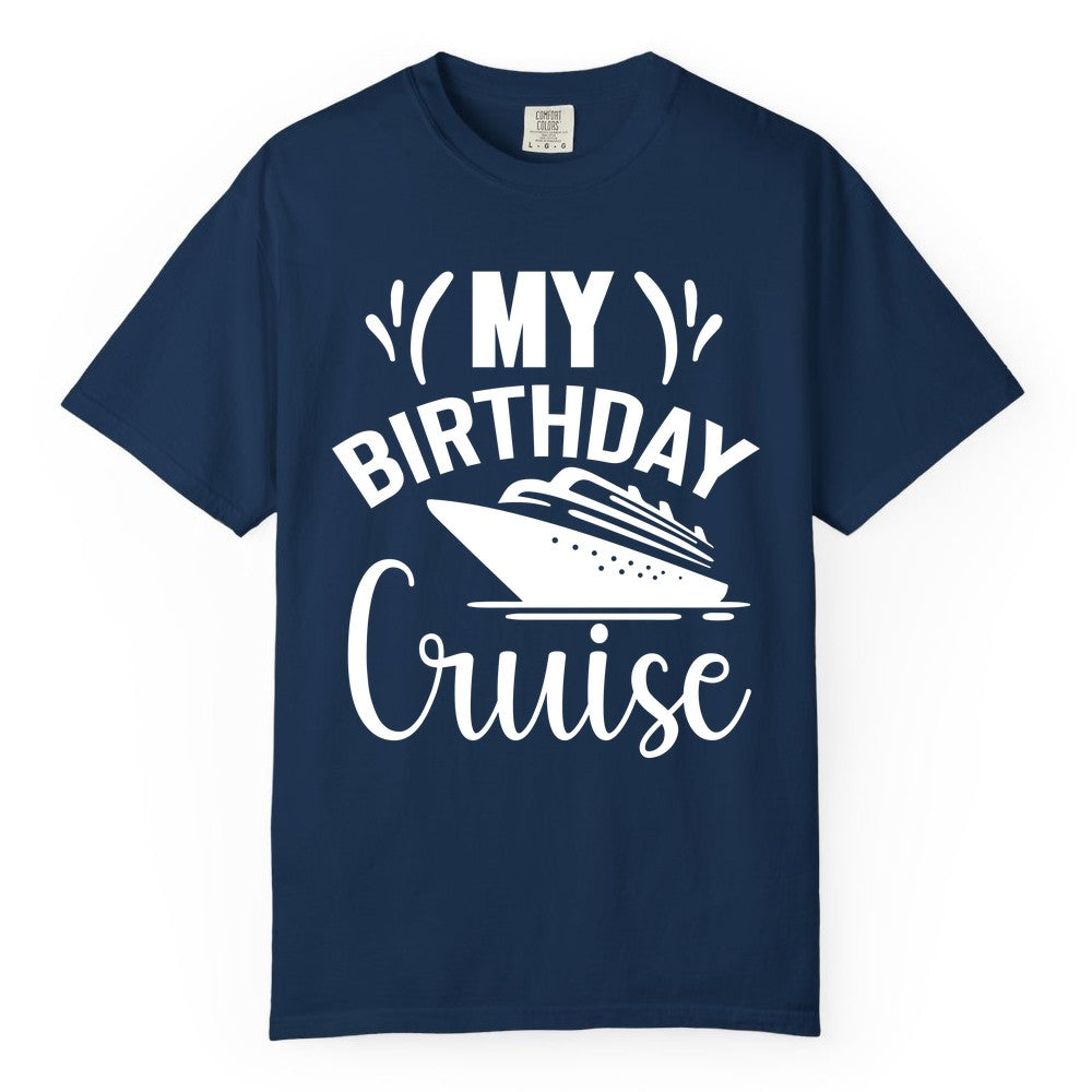 Birthday Cruise Shirt - Fun Cruise Birthday Apparel for Vacations (Comfort Color) in Navy - My Birthday Cruise Shirt with Bold Splash and Cruise Ship Graphic