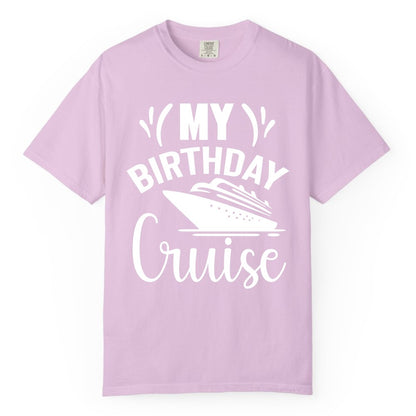 Birthday Cruise Shirt - Fun Cruise Birthday Apparel for Vacations (Comfort Color) in Orchid - My Birthday Cruise Shirt with Bold Splash and Cruise Ship Graphic