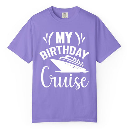 Birthday Cruise Shirt - Fun Cruise Birthday Apparel for Vacations (Comfort Color) in Violet - My Birthday Cruise Shirt with Bold Splash and Cruise Ship Graphic