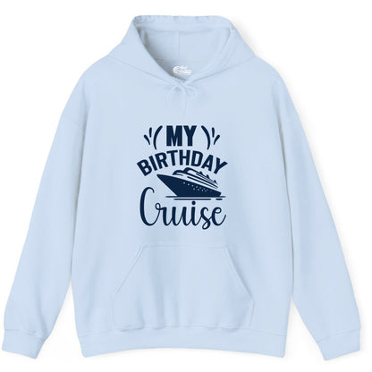 Birthday Cruise Shirt - Fun Cruise Birthday Apparel for Vacations (Hoodie) in Light Blue - My Birthday Cruise Shirt with Bold Splash and Cruise Ship Graphic